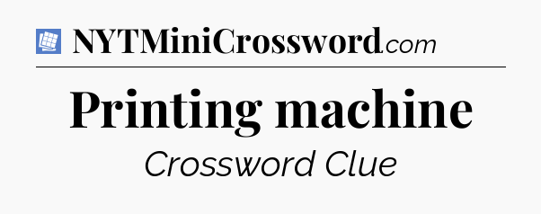 Printing machine Puzzle Page Crossword Clue