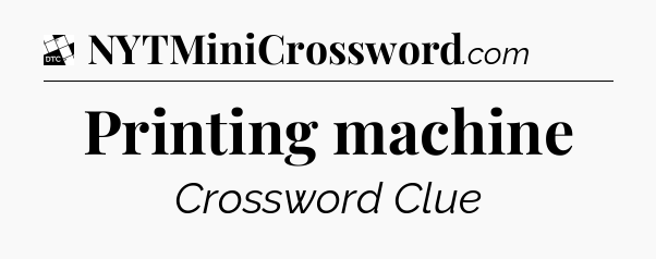 Printing machine - Daily Themed Mini Crossword