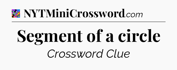 Segment of a circle Crossword Clue