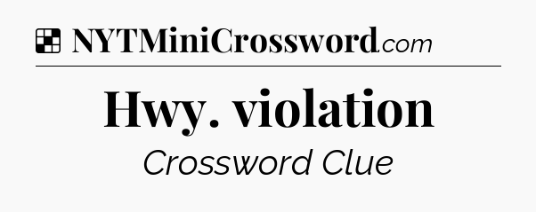 Solution: Hwy. violation - NYT Crossword