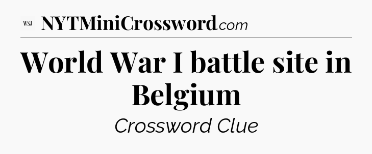 World War I battle site in Belgium - WSJ Crossword