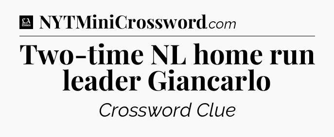 Two-time NL home run leader Giancarlo - LA Times Crossword