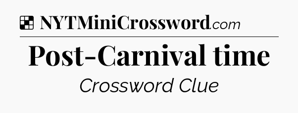 Solution: Post-Carnival time - NYT Crossword