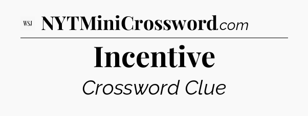 Incentive - WSJ Crossword