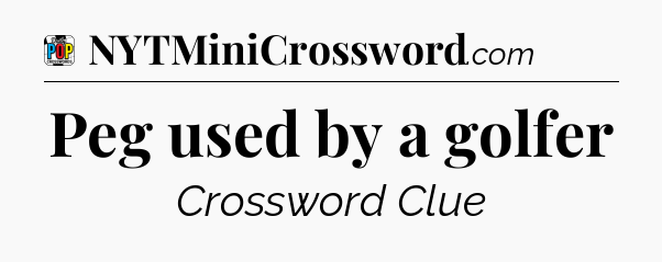 Peg used by a golfer Crossword Clue