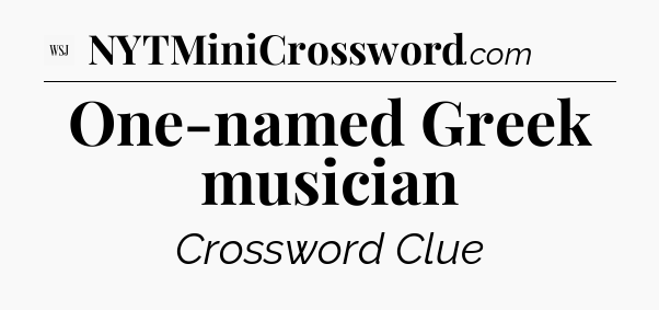 One-named Greek musician - WSJ Crossword