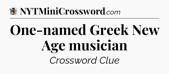 One-named Greek New Age musician Crossword Clue