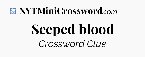 Seeped blood Puzzle Page Crossword Clue