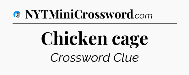 Chicken cage Crossword Clue