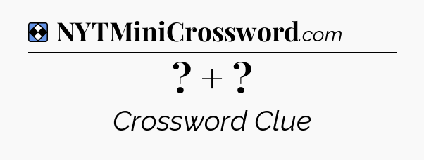 Solution: ? +  - NYT Mini Crossword