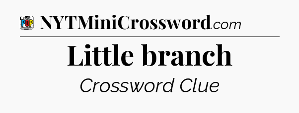 Little branch Crossword Clue