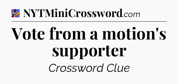 Vote from a motion's supporter Crossword Clue