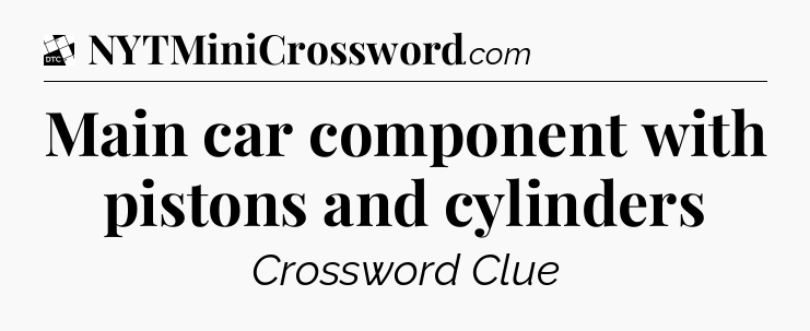 Main car component with pistons and cylinders - Daily Themed Classic Crossword