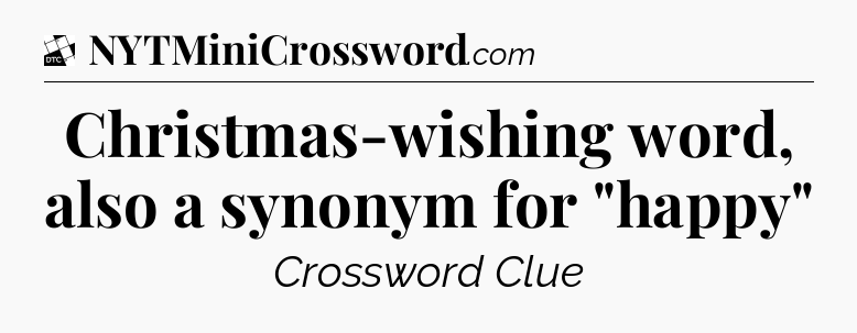 Christmas-wishing word, also a synonym for 