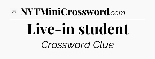 Live-in student - WSJ Crossword