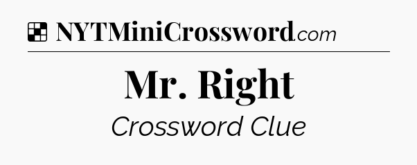 Solution: Mr. Right - NYT Crossword