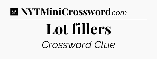 Lot fillers - LA Times Crossword