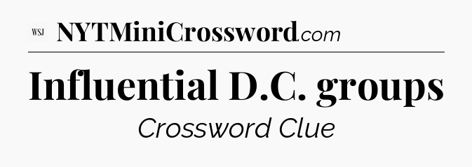 Influential D.C. groups - WSJ Crossword