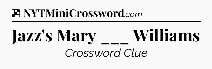 Solution: Jazz's Mary ___ Williams - NYT Crossword