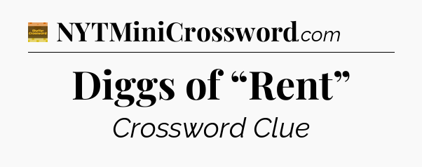 Diggs of “Rent” - Eugene Sheffer Crossword