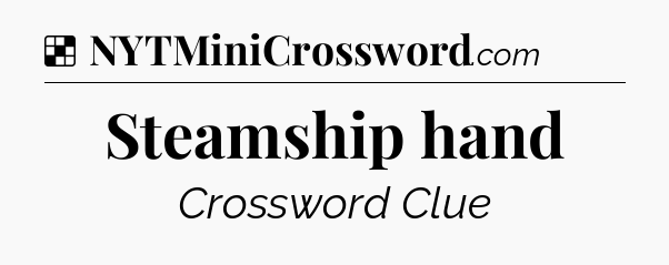 Solution: Steamship hand - NYT Crossword