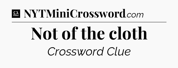 Not of the cloth - LA Times Crossword