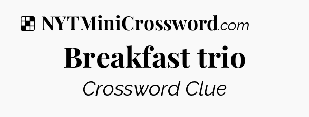 Solution: Breakfast trio - NYT Crossword
