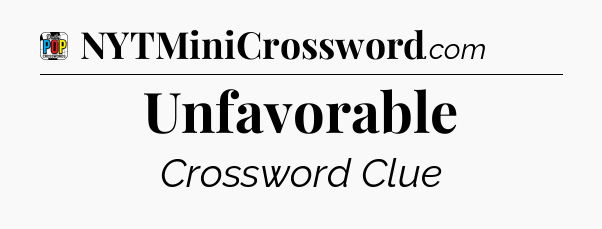 Unfavorable Crossword Clue