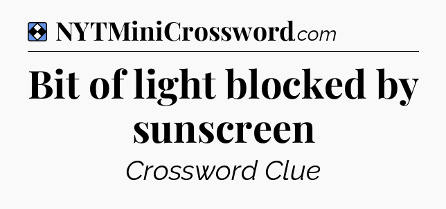 Solution: Bit of light blocked by sunscreen - NYT Mini Crossword