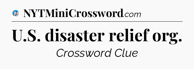 U.S. disaster relief org Crossword Clue