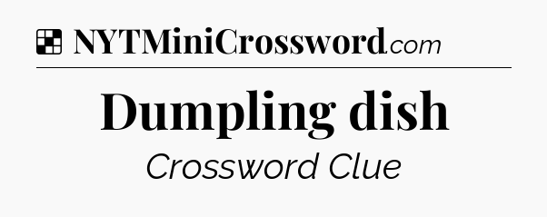 Solution: Dumpling dish - NYT Crossword
