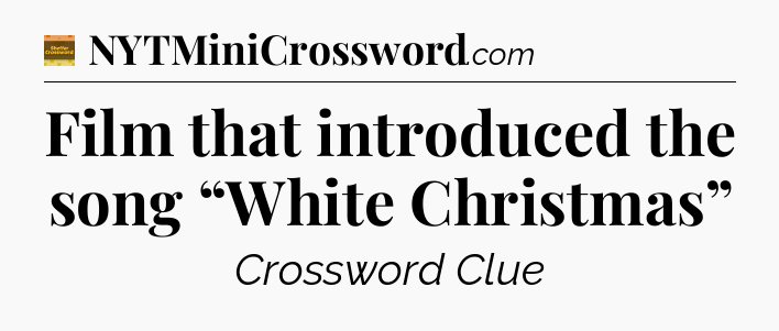Film that introduced the song “White Christmas” - Eugene Sheffer Crossword
