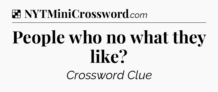 Solution: People who no what they like - NYT Crossword