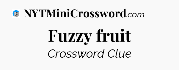Fuzzy fruit Crossword Clue