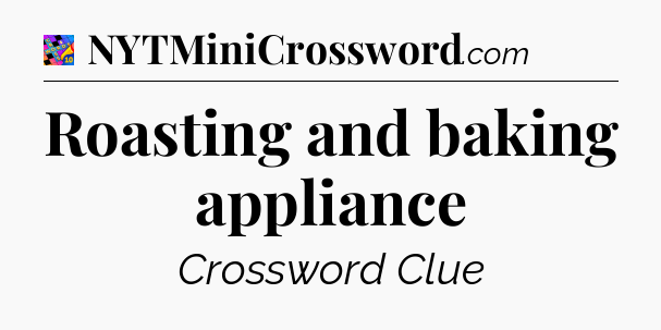 Roasting and baking appliance Crossword Clue