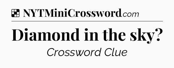 Solution: Diamond in the sky - NYT Crossword