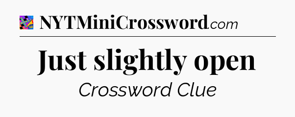 Just slightly open Crossword Clue
