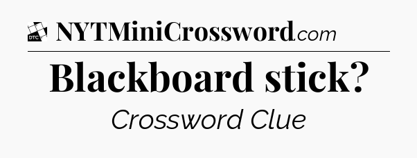 Blackboard stick - Daily Themed Classic Crossword