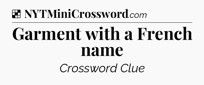 Solution: Garment with a French name - NYT Crossword