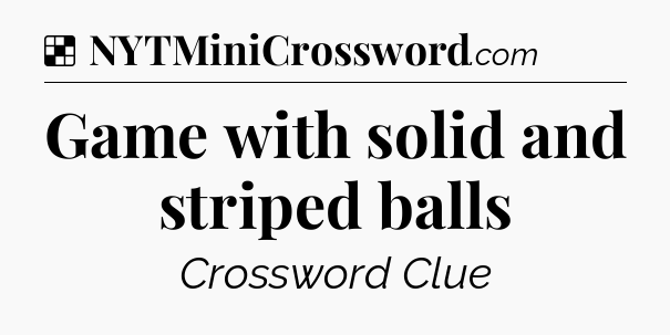 Solution: Game with solid and striped balls - NYT Crossword