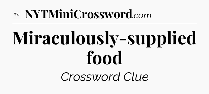 Miraculously-supplied food - WSJ Crossword