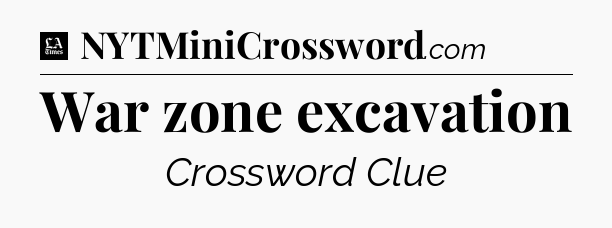 War zone excavation - LA Times Crossword