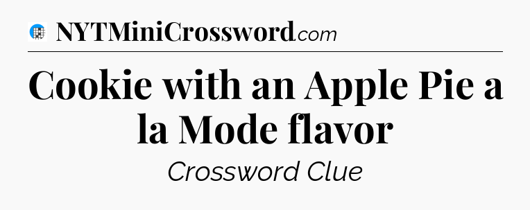 Cookie with an Apple Pie a la Mode flavor Crossword Clue
