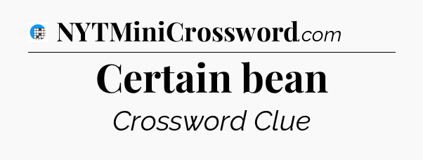 Certain bean Crossword Clue