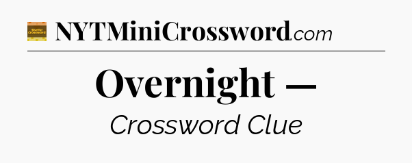 Overnight — - Eugene Sheffer Crossword