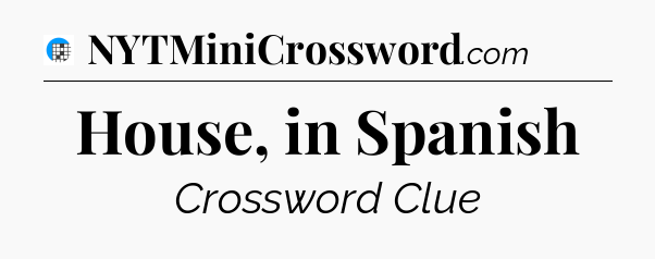 House, in Spanish Crossword Clue
