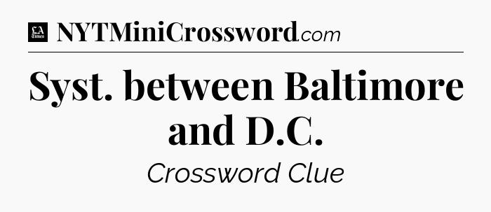 Syst. between Baltimore and D.C - LA Times Crossword