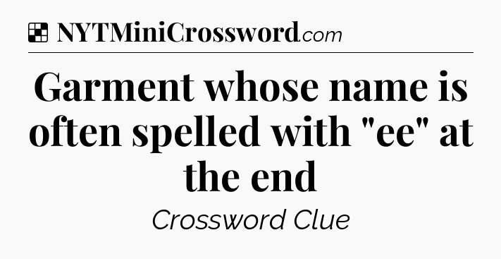 Solution: Garment whose name is often spelled with 