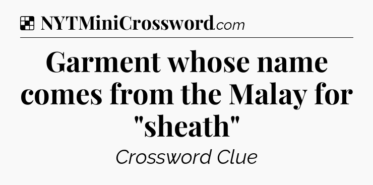 Solution: Garment whose name comes from the Malay for 
