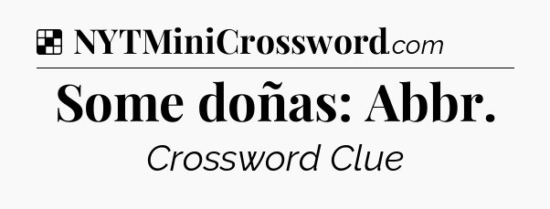 Solution: Some doñas: Abbr - NYT Crossword